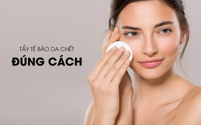 Thực hiện đúng các bước tẩy da chết là điều vô cùng quan trọng